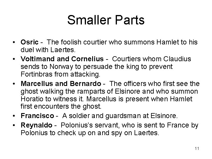 Smaller Parts • Osric - The foolish courtier who summons Hamlet to his duel