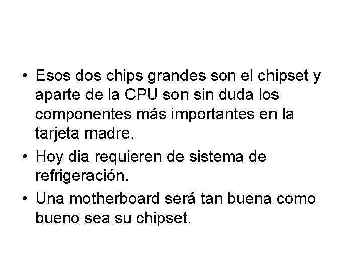  • Esos dos chips grandes son el chipset y aparte de la CPU