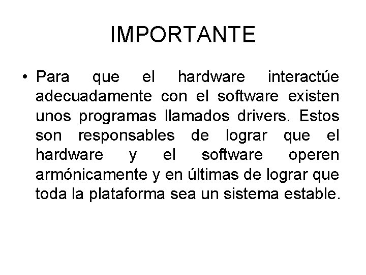 IMPORTANTE • Para que el hardware interactúe adecuadamente con el software existen unos programas