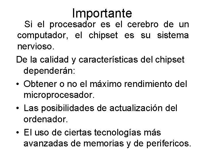 Importante Si el procesador es el cerebro de un computador, el chipset es su