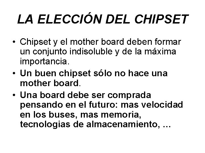 LA ELECCIÓN DEL CHIPSET • Chipset y el mother board deben formar un conjunto