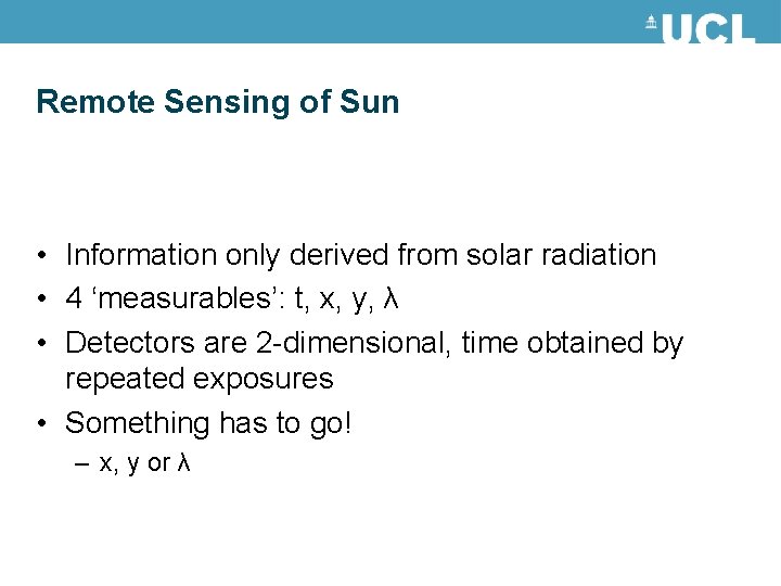 Remote Sensing of Sun • Information only derived from solar radiation • 4 ‘measurables’: