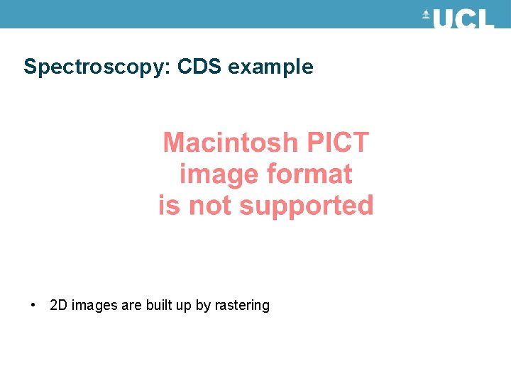 Spectroscopy: CDS example • 2 D images are built up by rastering 