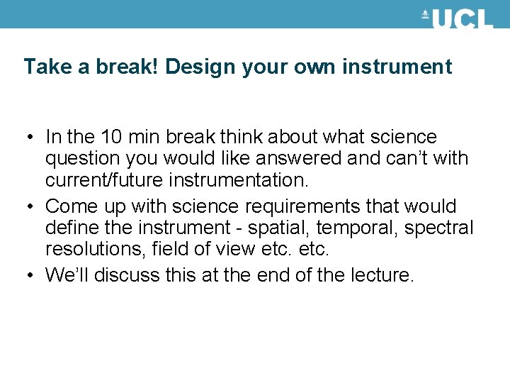 Take a break! Design your own instrument • In the 10 min break think