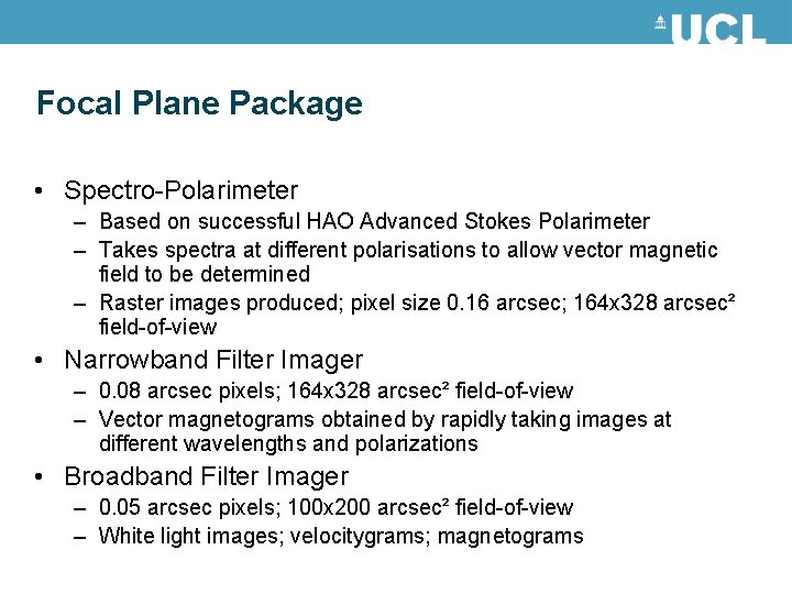 Focal Plane Package • Spectro-Polarimeter – Based on successful HAO Advanced Stokes Polarimeter –