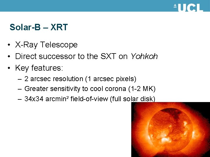 Solar-B – XRT • X-Ray Telescope • Direct successor to the SXT on Yohkoh