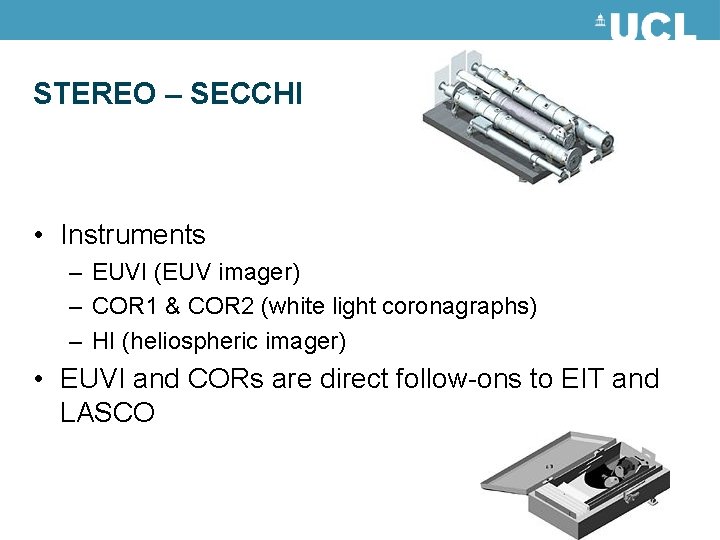 STEREO – SECCHI • Instruments – EUVI (EUV imager) – COR 1 & COR