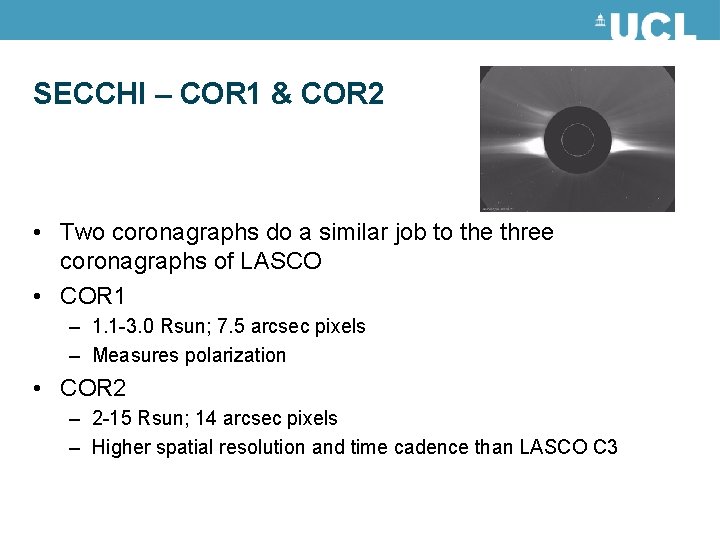 SECCHI – COR 1 & COR 2 • Two coronagraphs do a similar job