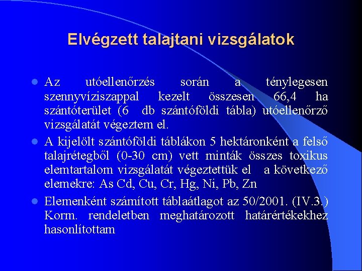 Elvégzett talajtani vizsgálatok Az utóellenőrzés során a ténylegesen szennyvíziszappal kezelt összesen 66, 4 ha