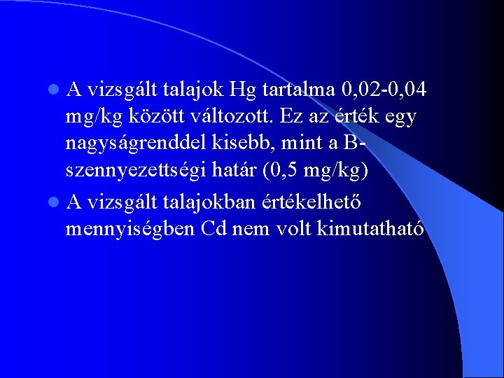 l. A vizsgált talajok Hg tartalma 0, 02 -0, 04 mg/kg között változott. Ez
