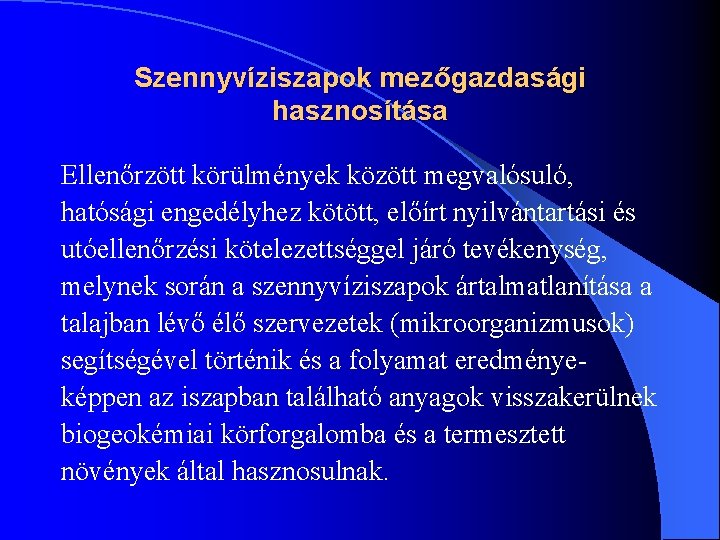 Szennyvíziszapok mezőgazdasági hasznosítása Ellenőrzött körülmények között megvalósuló, hatósági engedélyhez kötött, előírt nyilvántartási és utóellenőrzési