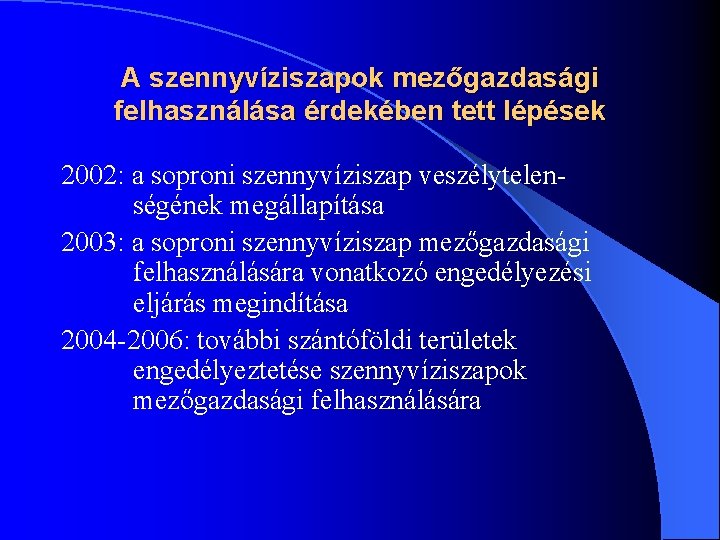 A szennyvíziszapok mezőgazdasági felhasználása érdekében tett lépések 2002: a soproni szennyvíziszap veszélytelenségének megállapítása 2003: