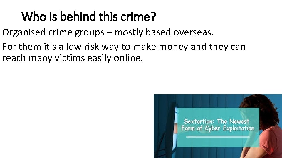 Who is behind this crime? Organised crime groups – mostly based overseas. For them