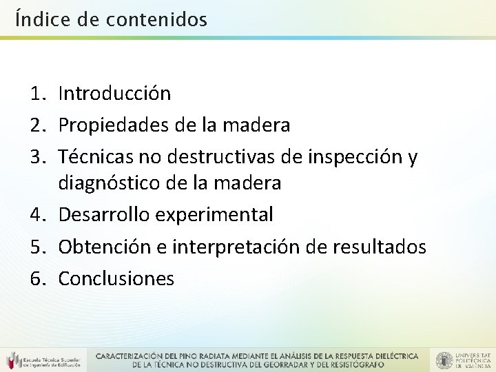 Índice de contenidos 1. Introducción 2. Propiedades de la madera 3. Técnicas no destructivas