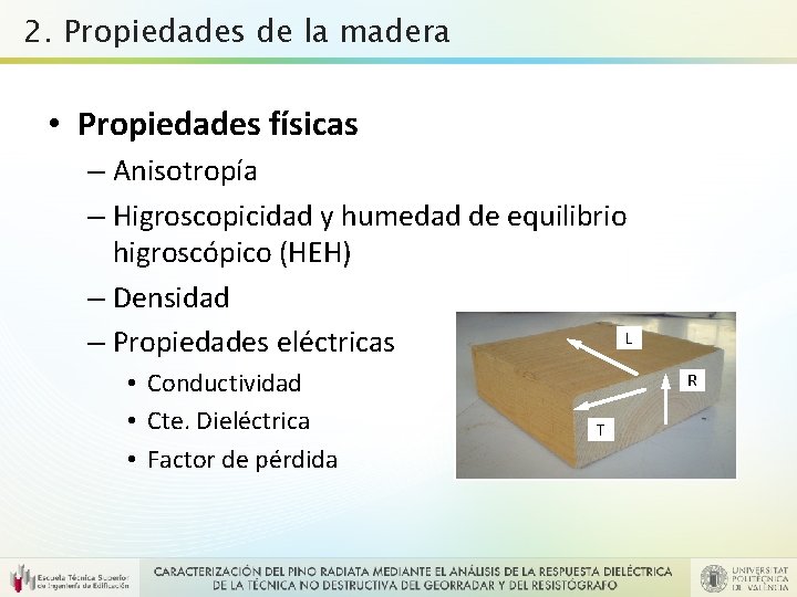 2. Propiedades de la madera • Propiedades físicas – Anisotropía – Higroscopicidad y humedad