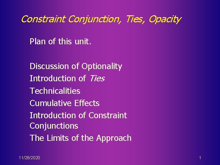 Constraint Conjunction, Ties, Opacity Plan of this unit. Discussion of Optionality Introduction of Ties