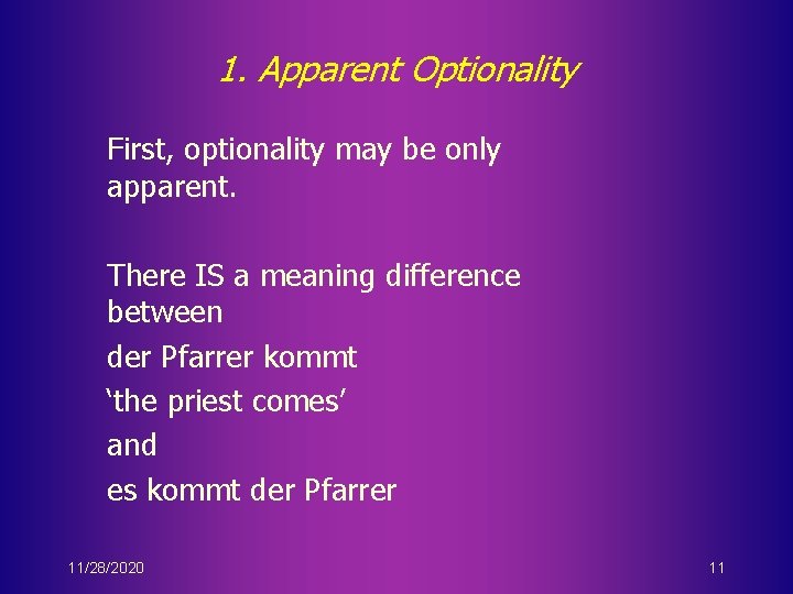 1. Apparent Optionality First, optionality may be only apparent. There IS a meaning difference