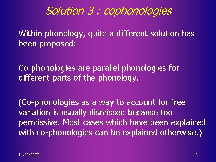 Solution 3 : cophonologies Within phonology, quite a different solution has been proposed: Co-phonologies