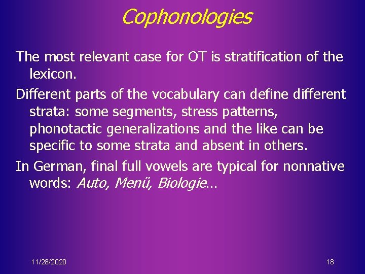 Cophonologies The most relevant case for OT is stratification of the lexicon. Different parts