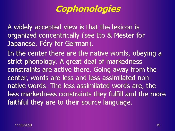 Cophonologies A widely accepted view is that the lexicon is organized concentrically (see Ito