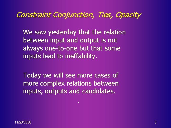 Constraint Conjunction, Ties, Opacity We saw yesterday that the relation between input and output
