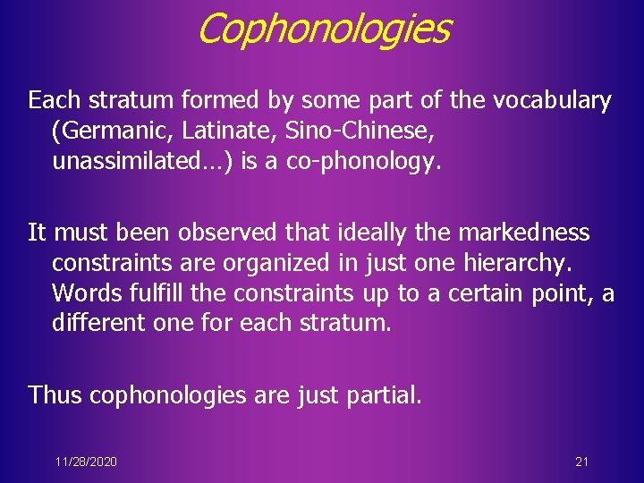 Cophonologies Each stratum formed by some part of the vocabulary (Germanic, Latinate, Sino-Chinese, unassimilated…)