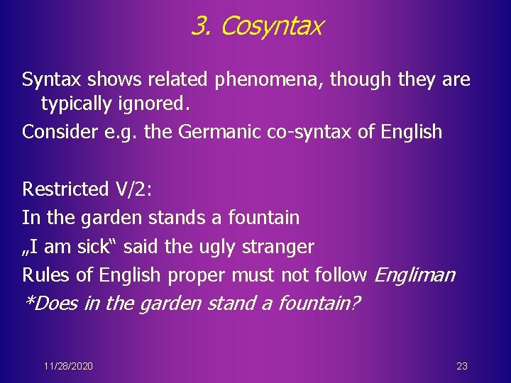 3. Cosyntax Syntax shows related phenomena, though they are typically ignored. Consider e. g.