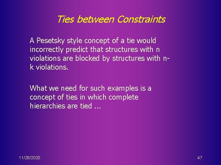 Ties between Constraints A Pesetsky style concept of a tie would incorrectly predict that