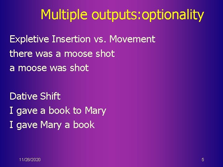 Multiple outputs: optionality Expletive Insertion vs. Movement there was a moose shot a moose
