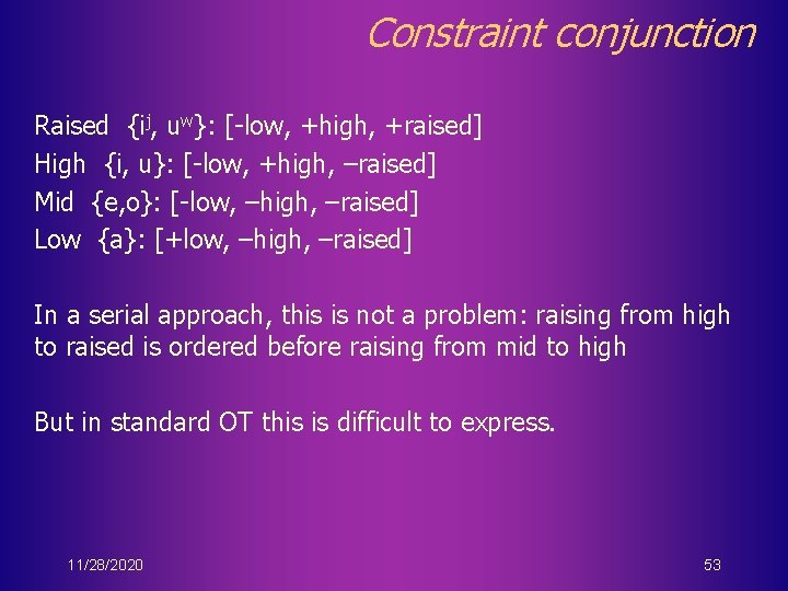 Constraint conjunction Raised {ij, uw}: [-low, +high, +raised] High {i, u}: [-low, +high, –raised]