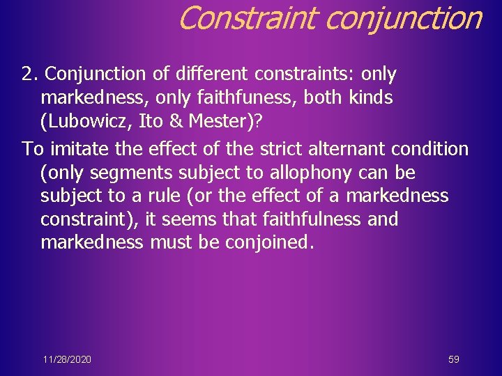 Constraint conjunction 2. Conjunction of different constraints: only markedness, only faithfuness, both kinds (Lubowicz,