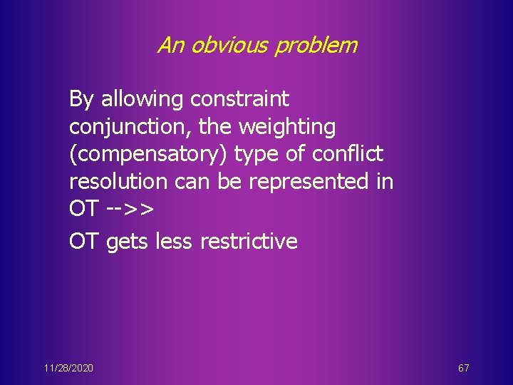 An obvious problem By allowing constraint conjunction, the weighting (compensatory) type of conflict resolution