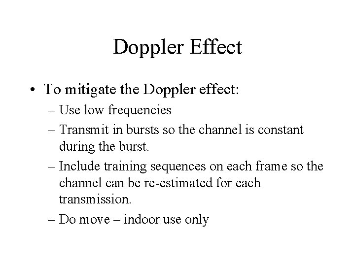 Doppler Effect • To mitigate the Doppler effect: – Use low frequencies – Transmit