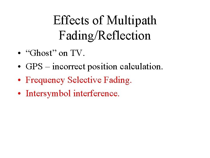 Effects of Multipath Fading/Reflection • • “Ghost” on TV. GPS – incorrect position calculation.