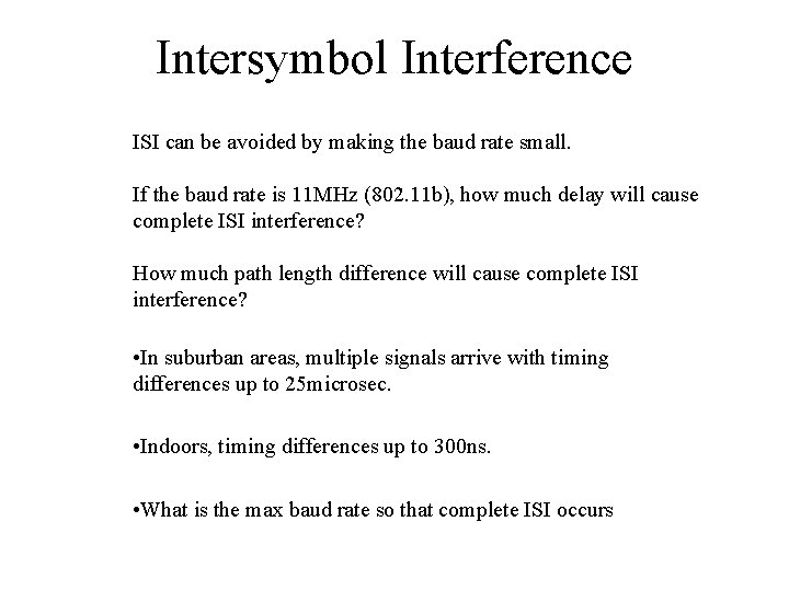 Intersymbol Interference ISI can be avoided by making the baud rate small. If the
