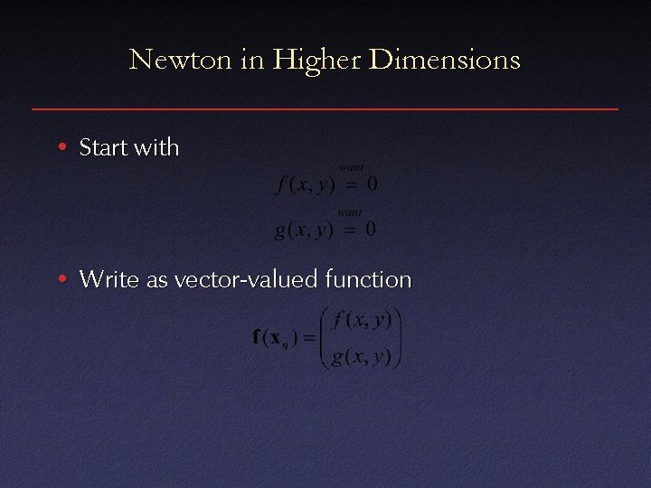 Newton in Higher Dimensions • Start with • Write as vector-valued function 