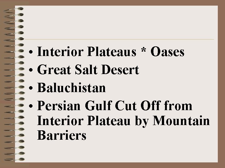  • Interior Plateaus * Oases • Great Salt Desert • Baluchistan • Persian