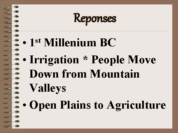 Reponses • 1 st Millenium BC • Irrigation * People Move Down from Mountain