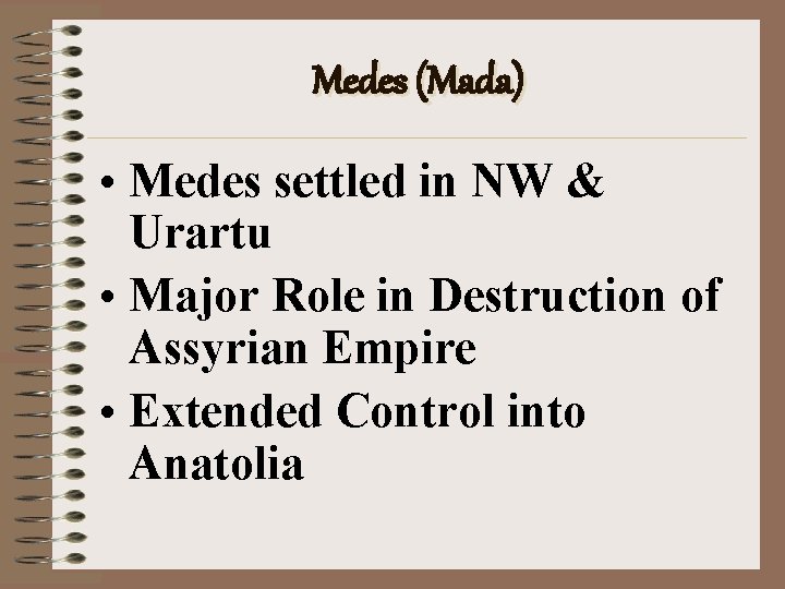 Medes (Mada) • Medes settled in NW & Urartu • Major Role in Destruction