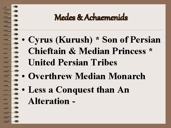 Medes & Achaemenids • Cyrus (Kurush) * Son of Persian Chieftain & Median Princess