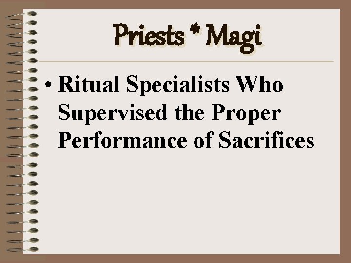 Priests * Magi • Ritual Specialists Who Supervised the Proper Performance of Sacrifices 