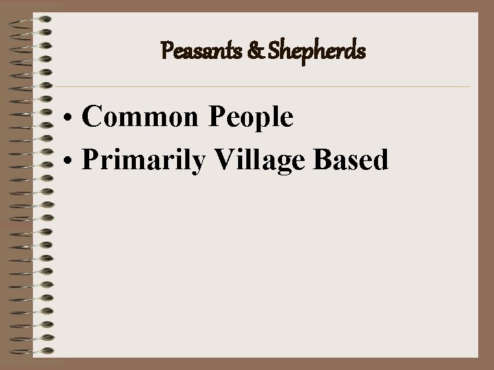 Peasants & Shepherds • Common People • Primarily Village Based 