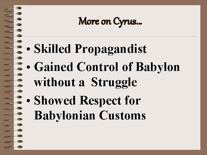 More on Cyrus… • Skilled Propagandist • Gained Control of Babylon without a Struggle