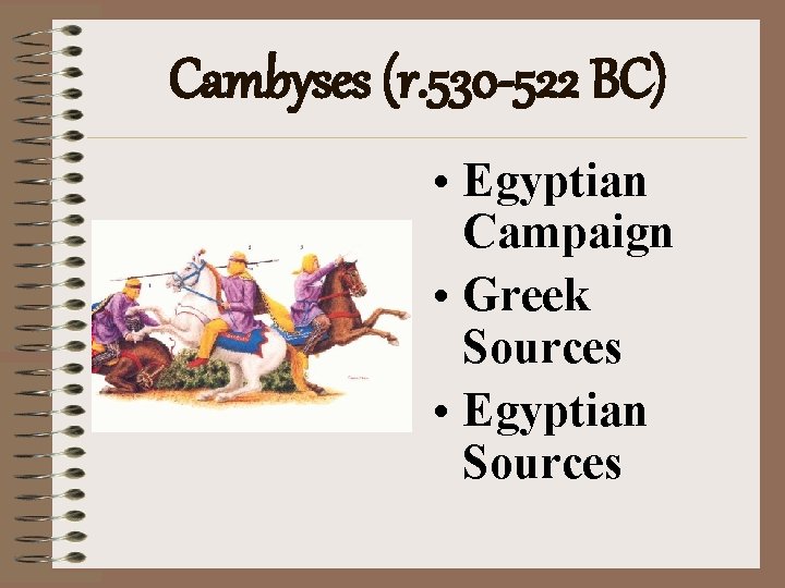 Cambyses (r. 530 -522 BC) • Egyptian Campaign • Greek Sources • Egyptian Sources