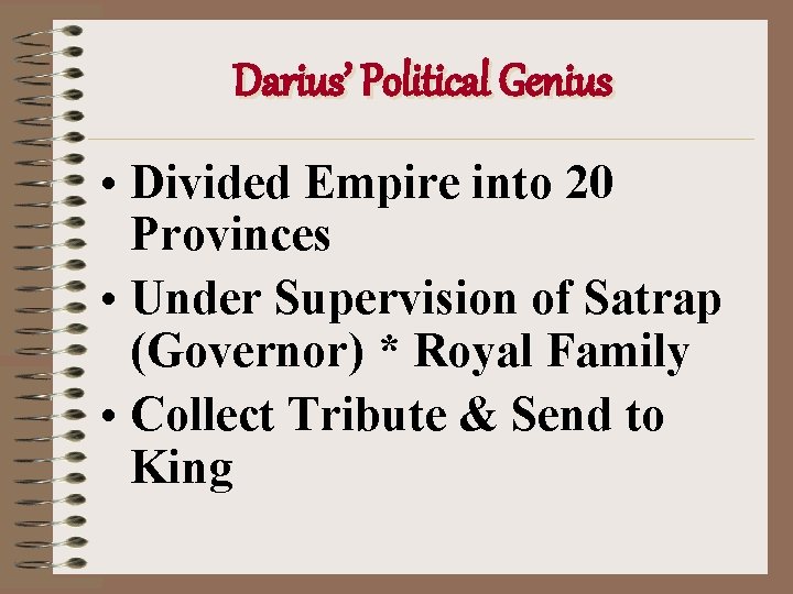 Darius’ Political Genius • Divided Empire into 20 Provinces • Under Supervision of Satrap