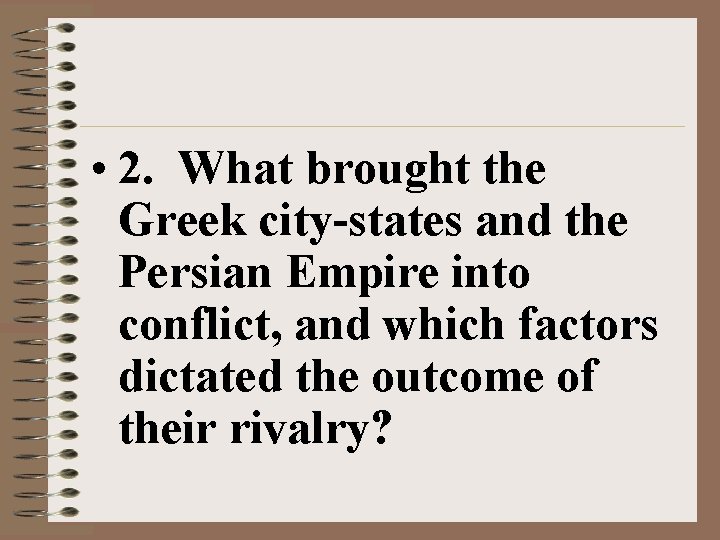  • 2. What brought the Greek city-states and the Persian Empire into conflict,