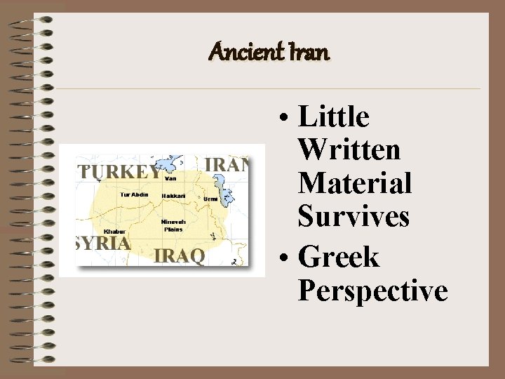 Ancient Iran • Little Written Material Survives • Greek Perspective 