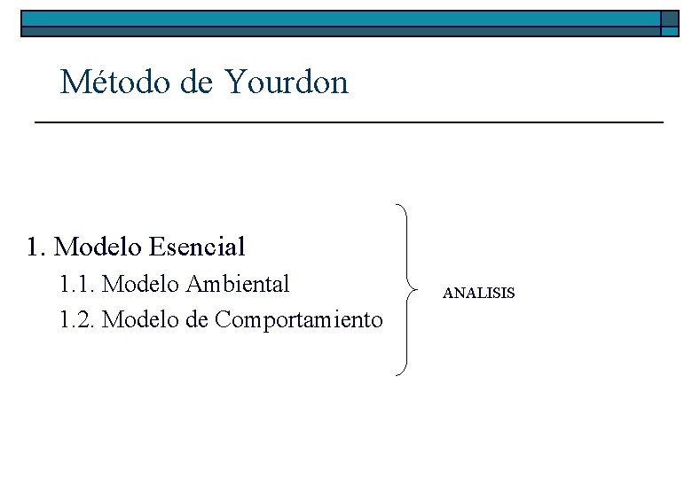 Método de Yourdon 1. Modelo Esencial 1. 1. Modelo Ambiental 1. 2. Modelo de