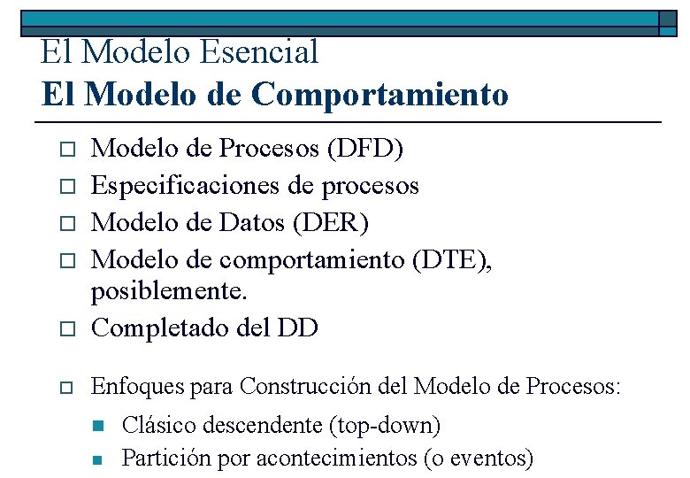 El Modelo Esencial El Modelo de Comportamiento o Modelo de Procesos (DFD) Especificaciones de