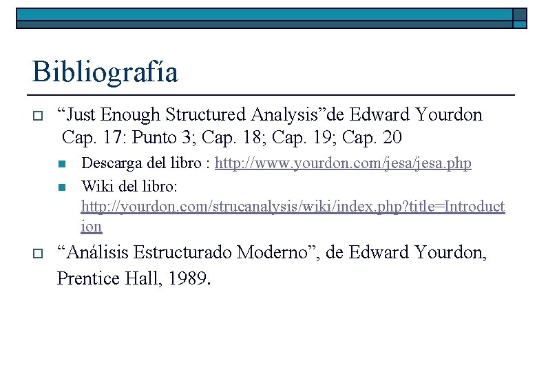 Bibliografía o “Just Enough Structured Analysis”de Edward Yourdon Cap. 17: Punto 3; Cap. 18;